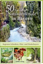 50 sagenhafte Naturdenkmale in Bayern - Regionen Schwaben, Ober- und Niederbayern