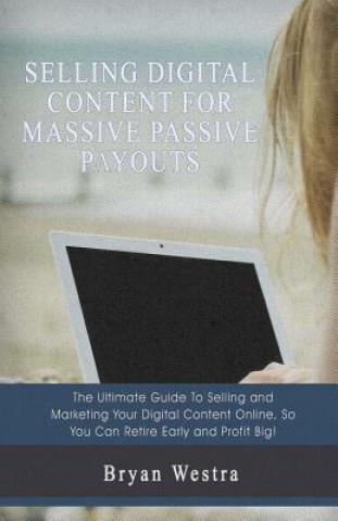 Selling Digital Content For Massive Passive Payouts