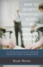 How to Secretly Hypnotize People with Hypnotic Language Patterns