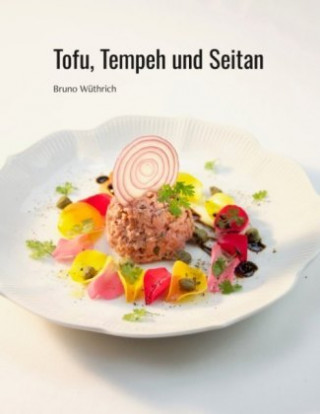 Tofu, Tempeh und Seitan (Bruno Wüthrich)(Carte broșată)
