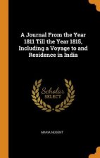 Journal from the Year 1811 Till the Year 1815, Including a Voyage to and Residence in India