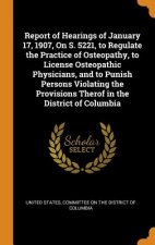 Report of Hearings of January 17, 1907, on S. 5221, to Regulate the Practice of Osteopathy, to License Osteopathic Physicians, and to Punish Persons V