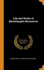 Life and Works of Michelangelo Buonarroti