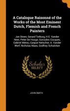 Catalogue Raisonne of the Works of the Most Eminent Dutch, Flemish and French Painters