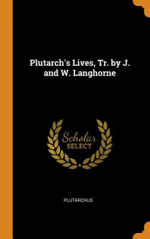 Plutarch's Lives, Tr. by J. and W. Langhorne