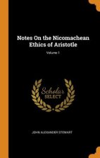 Notes on the Nicomachean Ethics of Aristotle; Volume 1