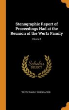 Stenographic Report of Proceedings Had at the Reunion of the Wertz Family; Volume 1