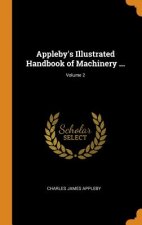 Appleby's Illustrated Handbook of Machinery ...; Volume 2