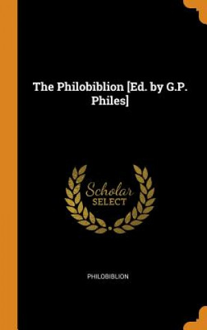 Philobiblion [ed. by G.P. Philes]