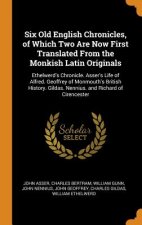 Six Old English Chronicles, of Which Two Are Now First Translated from the Monkish Latin Originals
