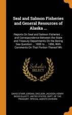 Seal and Salmon Fisheries and General Resources of Alaska ...