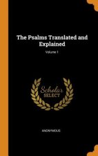 Psalms Translated and Explained; Volume 1