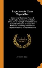 Experiments Upon Vegetables