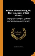 Modern Mnemotechny, Or, How to Acquire a Good Memory