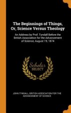 Beginnings of Things, Or, Science Versus Theology