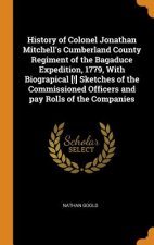 History of Colonel Jonathan Mitchell's Cumberland County Regiment of the Bagaduce Expedition, 1779, with Biograpical [!] Sketches of the Commissioned