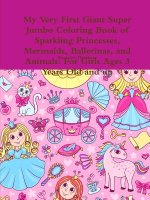 My Very First Giant Super Jumbo Coloring Book of Sparkling Princesses, Mermaids, Ballerinas, and Animals