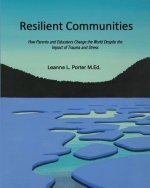 Resilient Communities: How Parents and Educators Transform the World Despite the Impact of Trauma and Stress