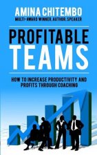 Profitable Teams: How to Increase Productivity and Profits Through Coaching
