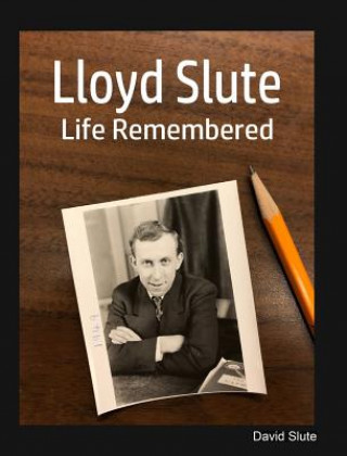 Lloyd Slute, Life Remembered