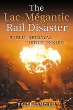 The Lac-M gantic Rail Disaster: Public Betrayal, Justice Denied