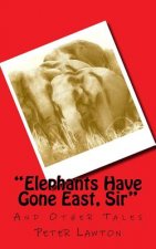Elephants Have Gone East, Sir: And Other Tales