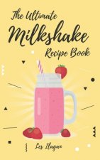 The Ultimate MILKSHAKE RECIPE BOOK