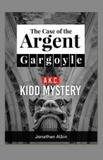 The Case of the Argent Gargoyle: A K.C. Kidd Mystery
