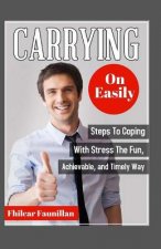 Carrying on Easily: Steps to Coping with Stress the Fun, Achievable and Timely Way
