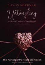 Untangling the Seven Desires of Your Heart, the Participant's Heart Workbook