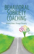 Behavioral Sobriety Coaching: Helping Others Through Recovery