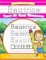 Beatrice Letter Tracing for Kids Trace my Name Workbook: Tracing Books for Kids ages 3 - 5 Pre-K & Kindergarten Practice Workbook