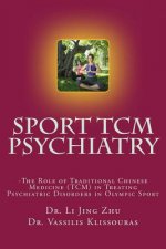 Sport Psychiatry - Sport TCM Psychiatry: -The Role of Traditional Chinese Medicine (TCM) in Treating Psychiatric Disorders in Olympic Sport