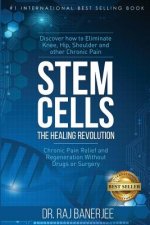 Stem Cells - The Healing Revolution: Chronic Pain Relief and Regeneration Without Drugs or Surgery