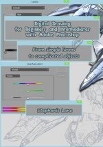 Digital Drawing for Beginners and Intermediates with Adobe Photoshop: From Simple Forms to Complicated Objects
