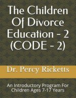 The Children of Divorce Education - 2 (Code - 2): An Introduction to Divorce for Children Ages 7-17 Years