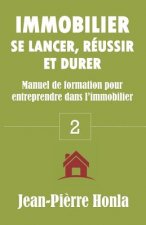 Immobilier - Se Lancer, Réussir Et Durer: Manuel de Formation Pour Entreprendre Dans l'Immobilier
