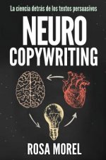 NEUROCOPYWRITING La ciencia detrás de los textos persuasivos: Aprende a escribir para persuadir y vender a la mente