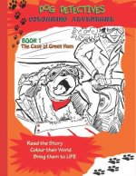 Dog Detectives Colouring Adventure: The Case of Green Ham: Book 1