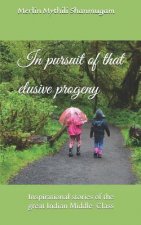 In Pursuit of That Elusive Progeny: Inspirational Stories of the Great Indian Middle-Class