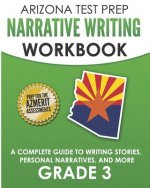 ARIZONA TEST PREP Narrative Writing Workbook Grade 3: A Complete Guide to Writing Stories, Personal Narratives, and More