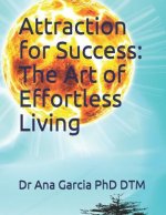 Attraction for Success: The Art of Effortless Living