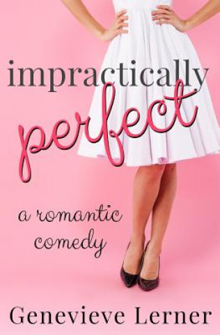 Impractically Perfect: A Romantic Comedy