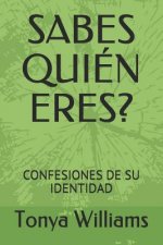 Sabes Quién Eres?: Confesiones de Su Identidad