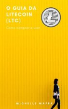 O Guia Da Litecoin (Ltc): O Que É Litecoin. Como Comprar E Usar.