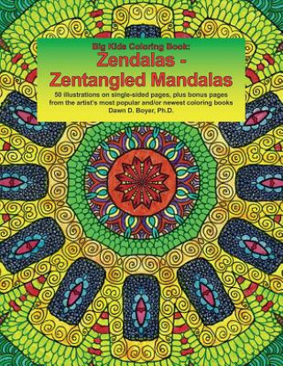 Big Kids Coloring Book: Zendalas - Zentangled Mandalas: New & Revised: 50 Plus Illustrations on Single-Sided Pages Plus Bonus Pages from the A