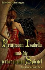 Prinzessin Isabella Und Die Zerbrochenen Spiegel: Ein Gruselmärchen
