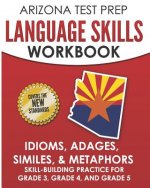 Arizona Test Prep Language Skills Workbook Idioms, Adages, Similes, & Metaphors: Skill-Building Practice for Grade 3, Grade 4, and Grade 5