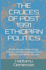 The Cruces of Post 1991 Ethiopian Politics: Revolutionary Democracy, Democratic Developmentalism and the Late Meles Zenawi
