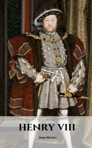 Henry VIII: A Henry VIII Biography